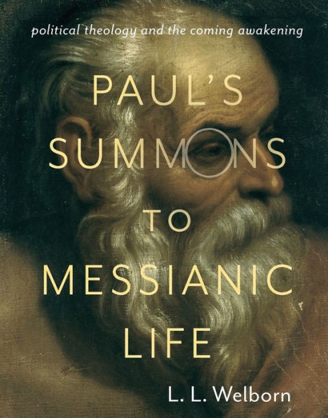 Paul'S Summons To Messianic Life: Political Theology And The Coming Awakening (Insurrections: Critical Studies In Religion, Politics, And Culture)