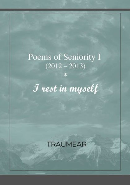 Poems Of Seniority I - I Rest In Myself