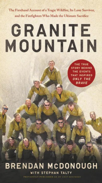 Granite Mountain: The Firsthand Account Of A Tragic Wildfire, Its Lone Survivor, And The Firefighters Who Made The Ultimate Sacrifice - 9780316511551