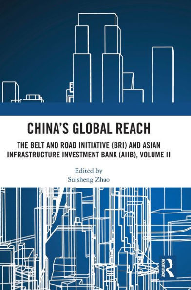 China’S Global Reach: The Belt And Road Initiative (Bri) And Asian Infrastructure Investment Bank (Aiib), Volume Ii