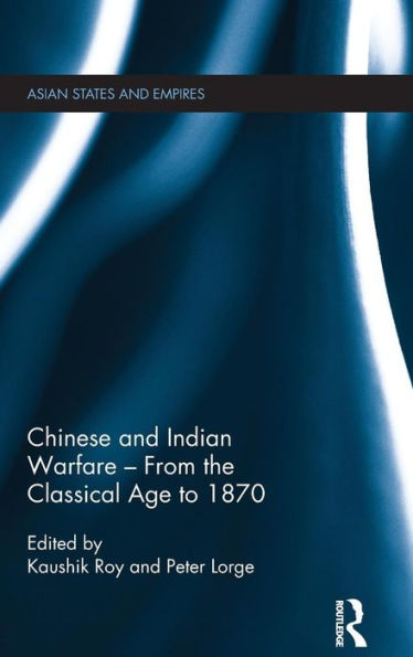 Chinese And Indian Warfare - From The Classical Age To 1870 (Asian States And Empires)