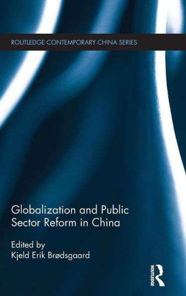 Globalization And Public Sector Reform In China (Routledge Contemporary China Series)