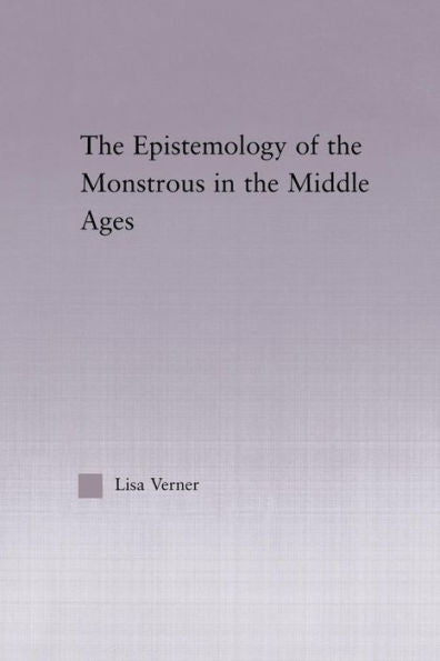 The Epistemology Of The Monstrous In The Middle Ages (Studies In Medieval History And Culture)