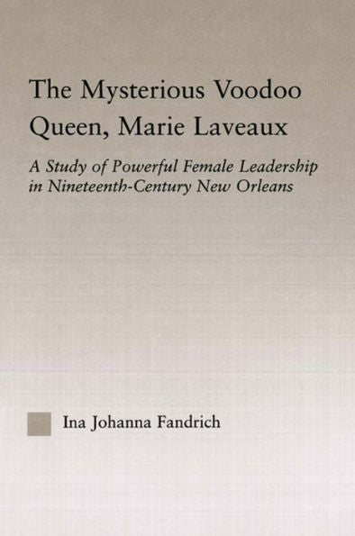 The Mysterious Voodoo Queen, Marie Laveaux (Studies In African American History And Culture)