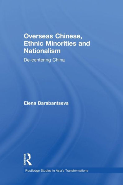 Overseas Chinese, Ethnic Minorities And Nationalism (Routledge Studies In Asia'S Transformations)