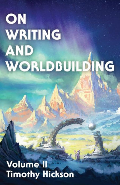 On Writing and Worldbuilding: Volume II (On Writing and Worldbuilding #2)