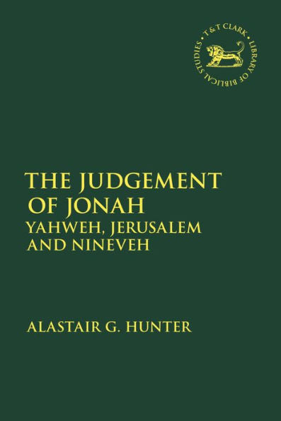 Judgement Of Jonah, The: Yahweh, Jerusalem And Nineveh (The Library Of Hebrew Bible/Old Testament Studies)