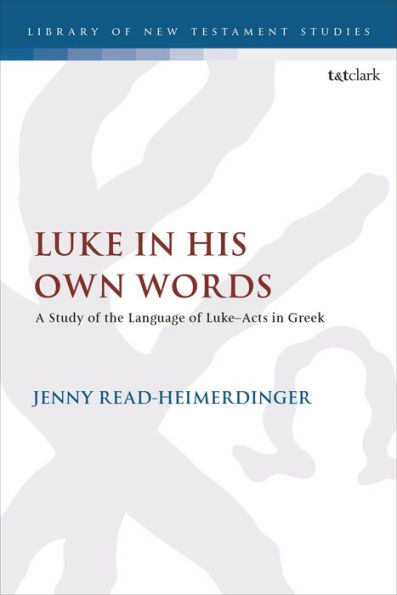 Luke In His Own Words: A Study Of The Language Of Luke–Acts In Greek (The Library Of New Testament Studies)