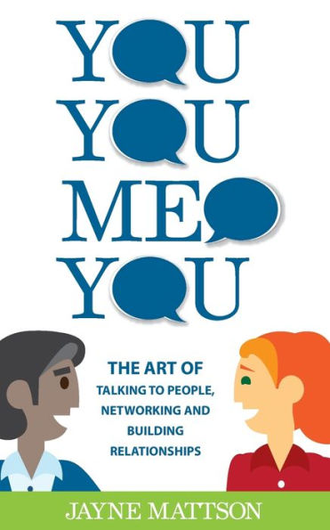 You, You, Me, You: The Art Of Talking To People, Networking And Building Relationships