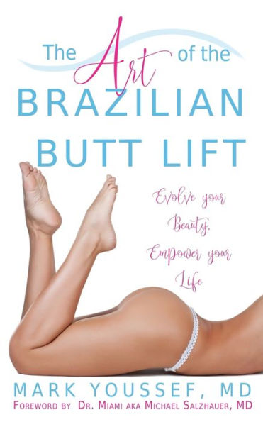 The Art Of The Brazilian Butt Lift: Evolve Your Beauty, Empower Your Life