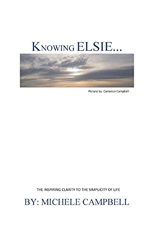 Knowing Elsie?: The Inspiring Clarity To The Simplicity Of Life