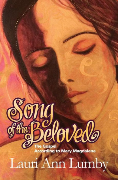 Song Of The Beloved: The Gospel According To Mary Magdalene (Book One - The Jesus Years)