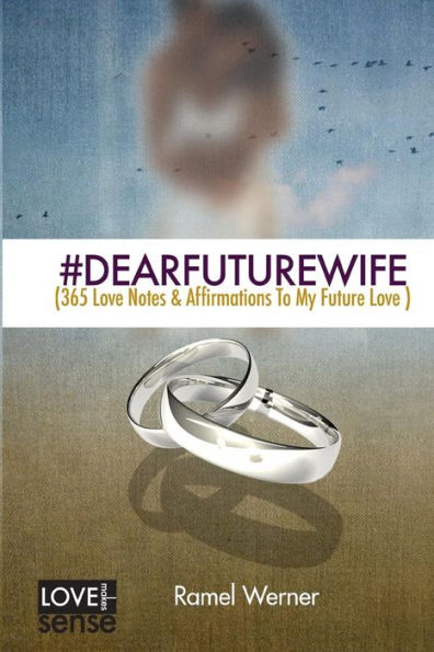 #Dearfuturewife: (365 Love Notes & Affirmations To My Future Love) (Love Make Sense)