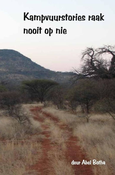 Kampvuurstories Raak Nooit Op Nie (Abel Botha Kampvuurboeke) (Afrikaans Edition)