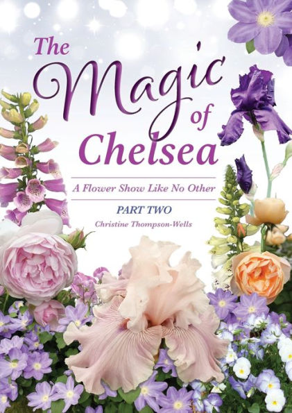 The Magic Of Chelsea - Part Two: A Flower Show Like No Other