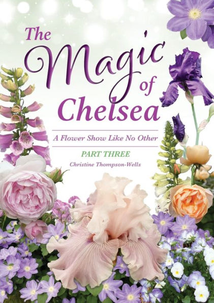 The Magic Of Chelsea - Part Three: A Flower Show Like No Other