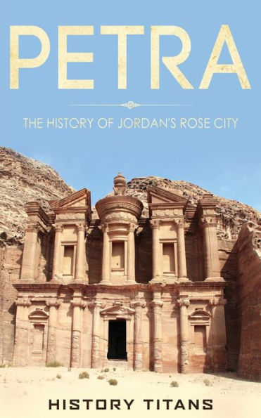 Petra: The History Of Jordan's Rose City