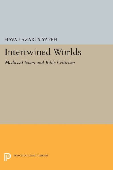 Intertwined Worlds: Medieval Islam And Bible Criticism (Princeton Legacy Library, 200)