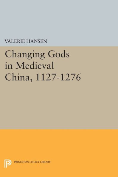 Changing Gods In Medieval China, 1127-1276 (Princeton Legacy Library, 1016)