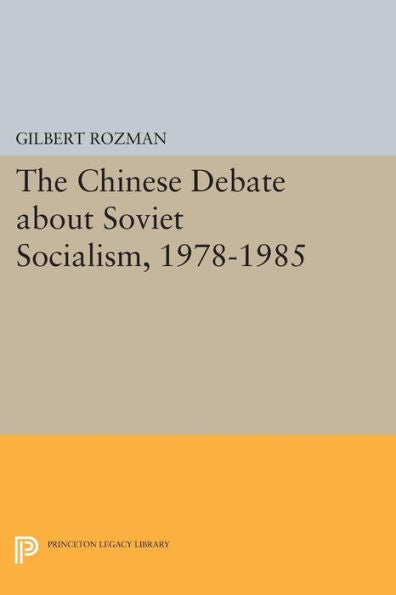 The Chinese Debate About Soviet Socialism, 1978-1985 (Princeton Legacy Library, 783)