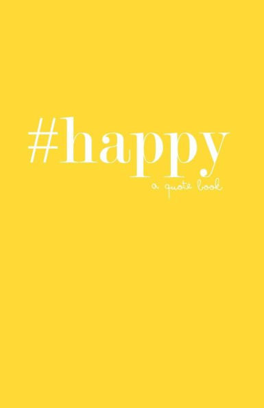 #Happy: A Quote Book (#Quotebooks)