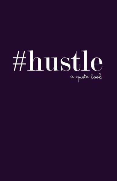 #Hustle: A Quote Book (#Quotebooks)