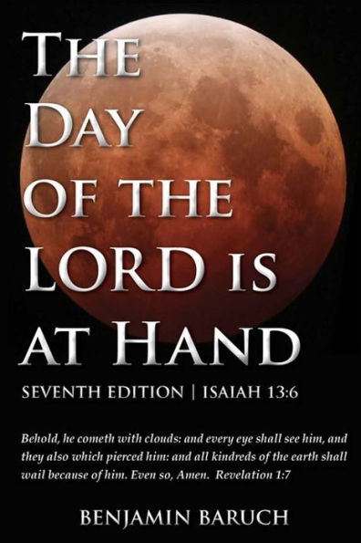 The Day Of The Lord Is At Hand: 7Th Edition - Behold, He Cometh With Clouds: And Every Eye Shall See Him, And They Also Which Pierced Him: And All Kindred'S Of The Earth Shall Wail Because Of Him.