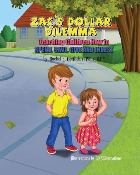 Zac's Dollar Dilemma: Teaching Children How To Spend, Save, Give And Invest