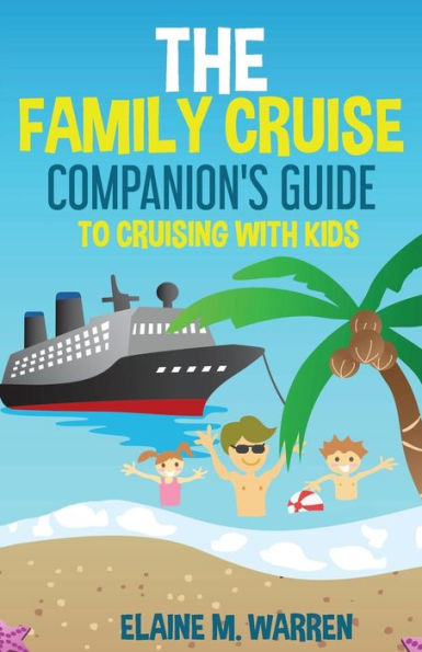 The Family Cruise Companion's Guide To Cruising With Kids