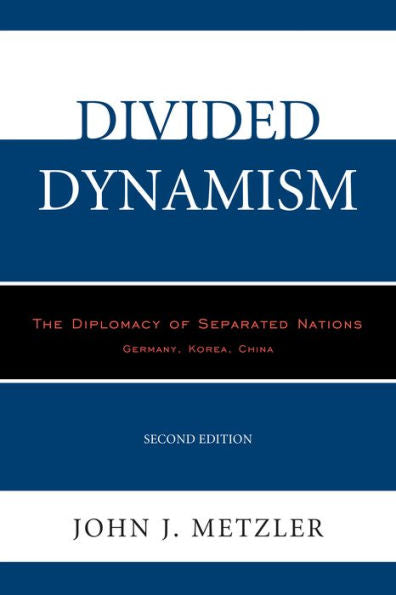 Divided Dynamism: The Diplomacy Of Separated Nations: Germany, Korea, China