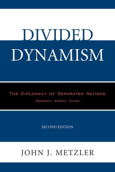 Divided Dynamism: The Diplomacy Of Separated Nations: Germany, Korea, China