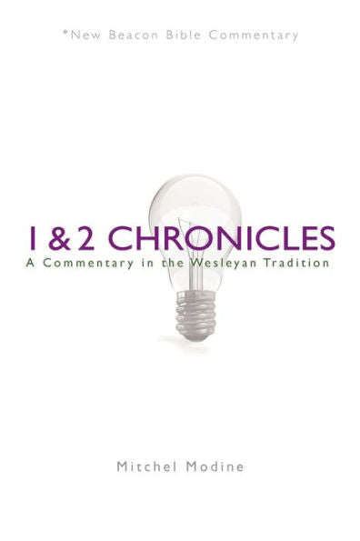 Nbbc, 1 & 2 Chronicles: A Commentary In The Wesleyan Tradition (New Beacon Bible Commentary)