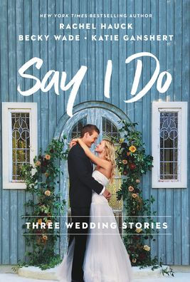 Say I Do: Three Wedding Stories - 9780840716231