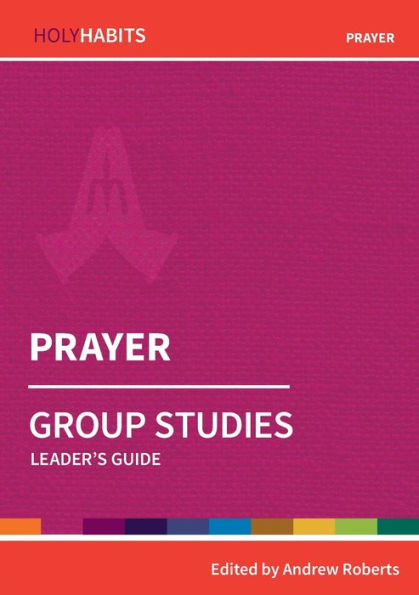 Prayer: Group Studies: Leader'S Guide (Holy Habits Group Studies)