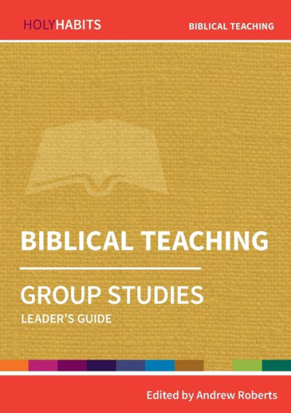 Biblical Teaching: Group Studies: Leader'S Guide (Holy Habits Group Studies)