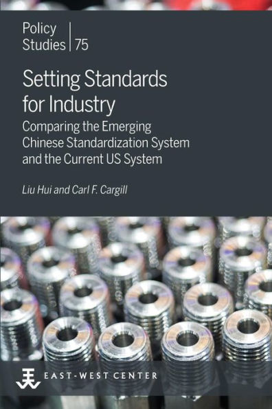 Setting Standards For Industry: Comparing The Emerging Chinese Standardization System And The Current Us System (Policy Studies)