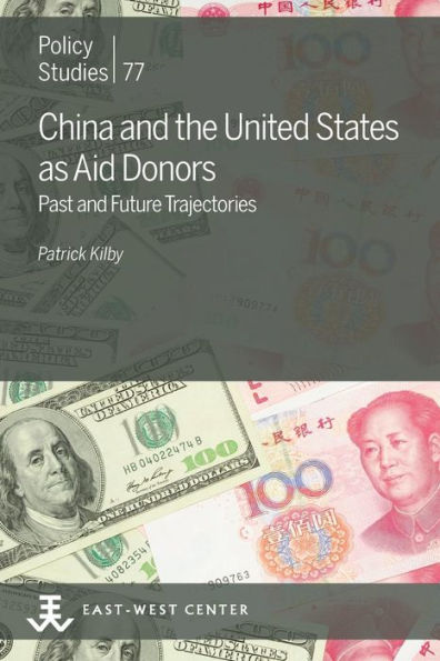 China And The United States As Aid Donors: Past And Future Trajectories (Policy Studies)