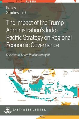 The Impact Of The Trump Administration's Indo- Pacific Strategy On Regional Economic Governance (Policy Studies)