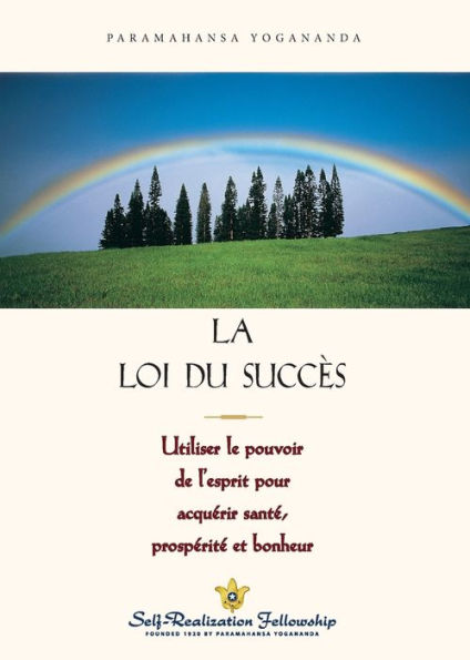 La Loi Du Succes: Utiliser Le Pouvoir De L'Esprit Pour Acquerir Sante, Prosperite Et Bonheur