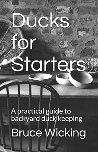 Ducks for Starters: A practical guide to backyard duck keeping