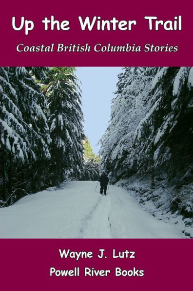 Up The Winter Trail: Coastal British Columbia Stories