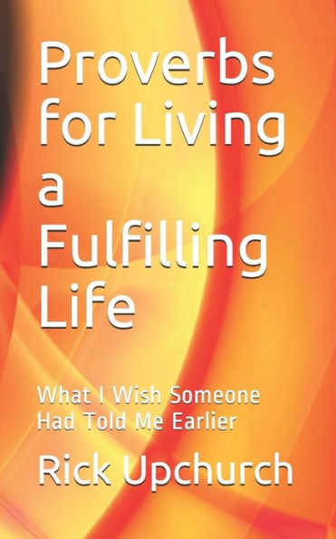 Proverbs For Living A Fulfilling Life: What I Wish Someone Had Told Me Earlier