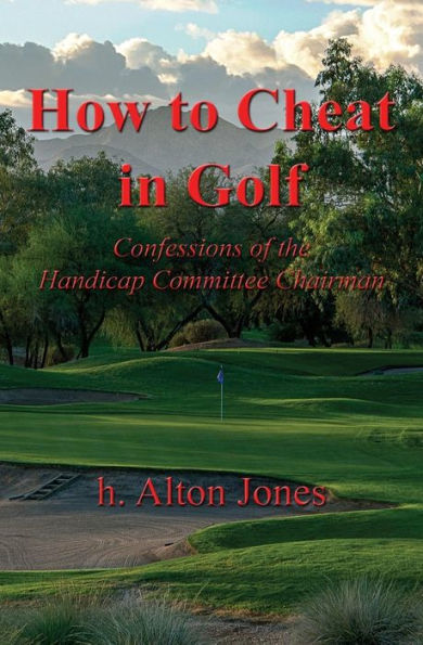 How To Cheat In Golf - Confessions Of The Handicap Committee Chairman