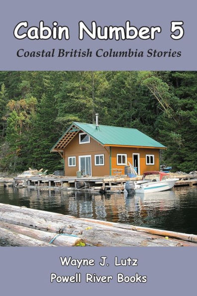 Cabin Number 5: Coastal British Columbia Stories