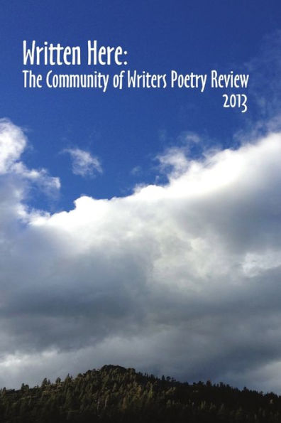 Written Here: The Community Of Writers Poetry Review 2013