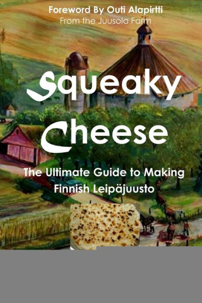 Squeaky Cheese: The Ultimate Guide To Making Finnish Leipajuusto