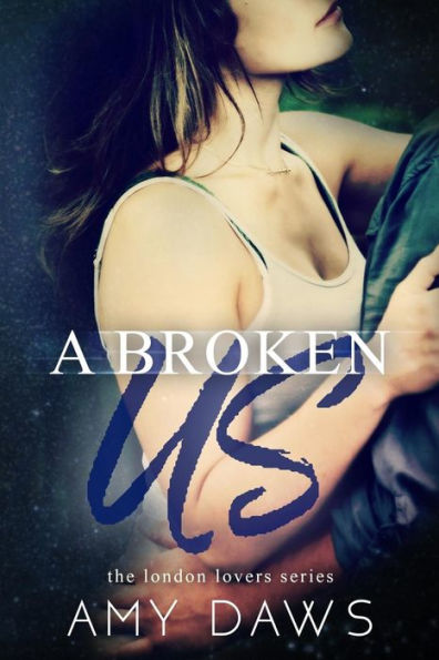 A Broken Us (London Lovers)