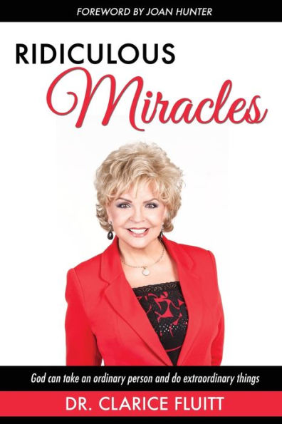 Ridiculous Miracles: God Can Take An Ordinary Person And Do Extraordinary Things