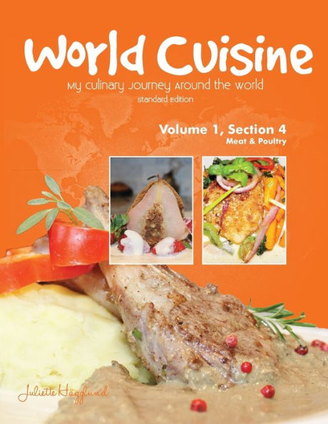 World Cuisine - My Culinary Journey Around The World Volume 1, Section 4: Meat And Poultry (World Cuisine Volume 1)