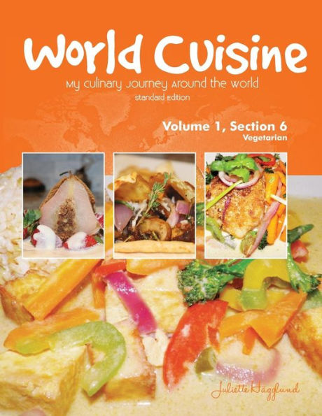 World Cuisine - My Culinary Journey Around The World Volume 1, Section 6: Vegetarian (World Cuisine Volume 1)